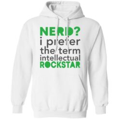 Nerd i prefer the term intellectual rockstar shirt $19.95