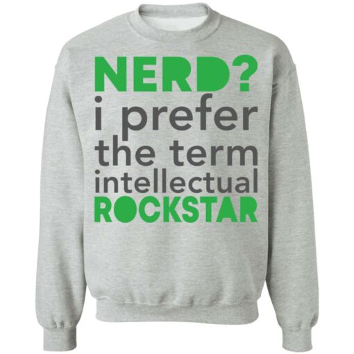 Nerd i prefer the term intellectual rockstar shirt $19.95