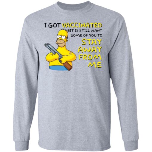Homer Simpson i got vaccinated bit is still want some of you to shirt $19.95