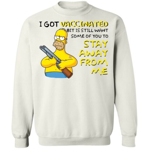 Homer Simpson i got vaccinated bit is still want some of you to shirt $19.95