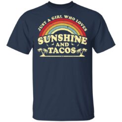 Just a girl who loves sunshine and tacos shirt $19.95