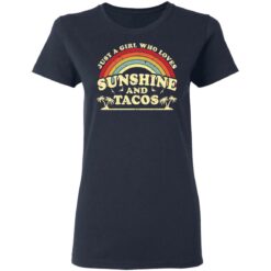 Just a girl who loves sunshine and tacos shirt $19.95