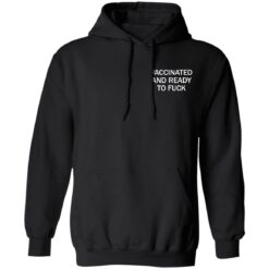 Vaccinated and ready to f*ck assholes live forever shirt $25.95