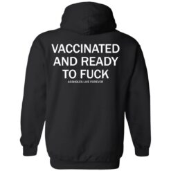 Vaccinated and ready to f*ck assholes live forever shirt $25.95