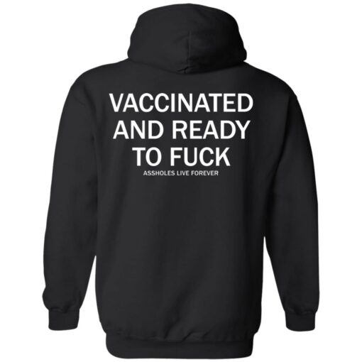 Vaccinated and ready to f*ck assholes live forever shirt $25.95
