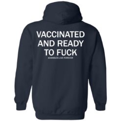 Vaccinated and ready to f*ck assholes live forever shirt $25.95