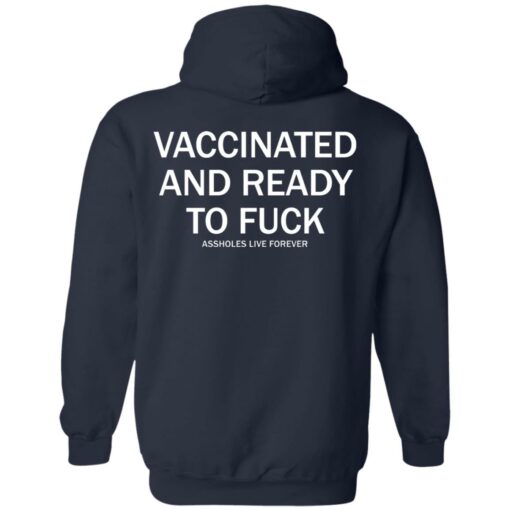 Vaccinated and ready to f*ck assholes live forever shirt $25.95