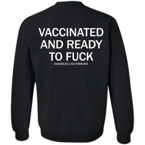 Vaccinated and ready to f*ck assholes live forever shirt $25.95