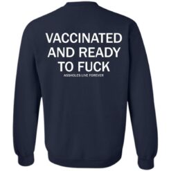 Vaccinated and ready to f*ck assholes live forever shirt $25.95