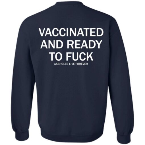 Vaccinated and ready to f*ck assholes live forever shirt $25.95