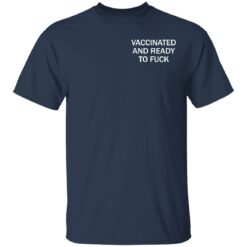 Vaccinated and ready to f*ck assholes live forever shirt $25.95