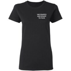 Vaccinated and ready to f*ck assholes live forever shirt $25.95