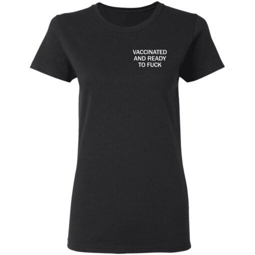 Vaccinated and ready to f*ck assholes live forever shirt $25.95