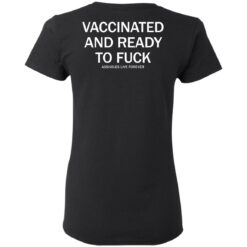 Vaccinated and ready to f*ck assholes live forever shirt $25.95