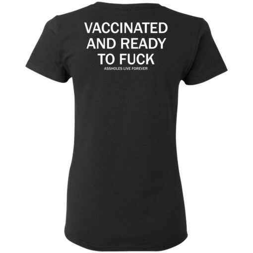Vaccinated and ready to f*ck assholes live forever shirt $25.95