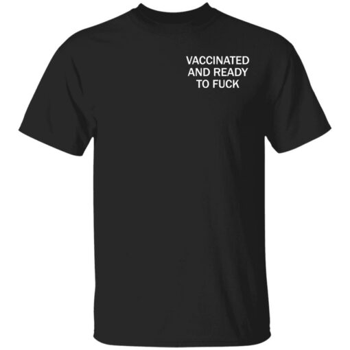 Vaccinated and ready to f*ck assholes live forever shirt $25.95
