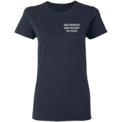 Vaccinated and ready to f*ck assholes live forever shirt $25.95