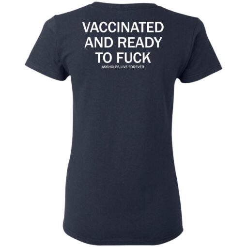Vaccinated and ready to f*ck assholes live forever shirt $25.95