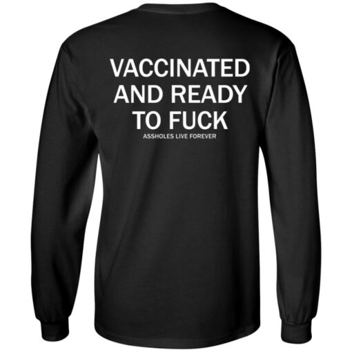 Vaccinated and ready to f*ck assholes live forever shirt $25.95