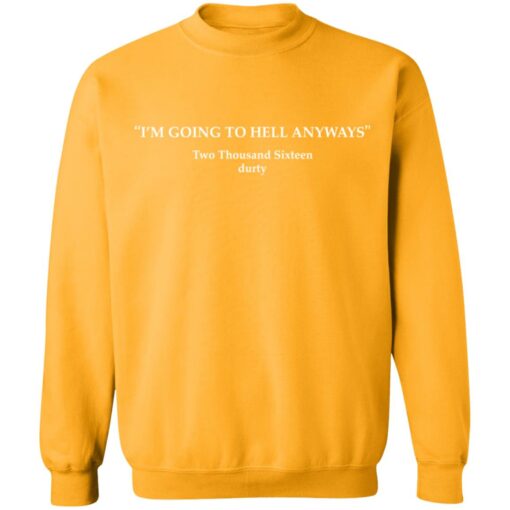 I’m going to hell anyways shirt $19.95