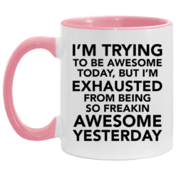 I’m trying to be awesome today but I’m exhausted mug $17.95