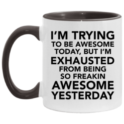 I’m trying to be awesome today but I’m exhausted mug $17.95