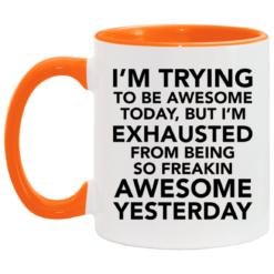 I’m trying to be awesome today but I’m exhausted mug $17.95