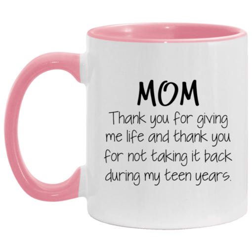 Mom thank you for giving me life and thank you mug $17.95