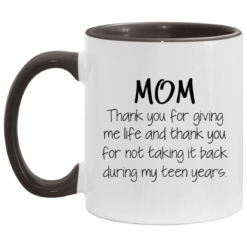 Mom thank you for giving me life and thank you mug $17.95