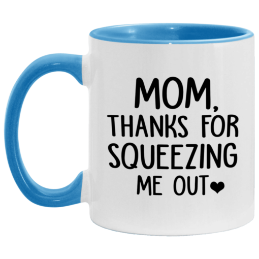 Mom thanks for squeezing me out mug $17.95 redirect05062021030551 1