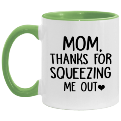 Mom thanks for squeezing me out mug $17.95 redirect05062021030551 2