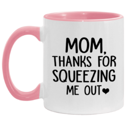 Mom thanks for squeezing me out mug $17.95 redirect05062021030551 3