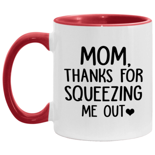 Mom thanks for squeezing me out mug $17.95 redirect05062021030551
