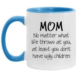 Mom no matter what life throws at you mug $17.95