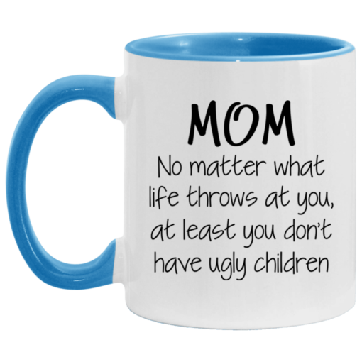 Mom no matter what life throws at you mug $17.95