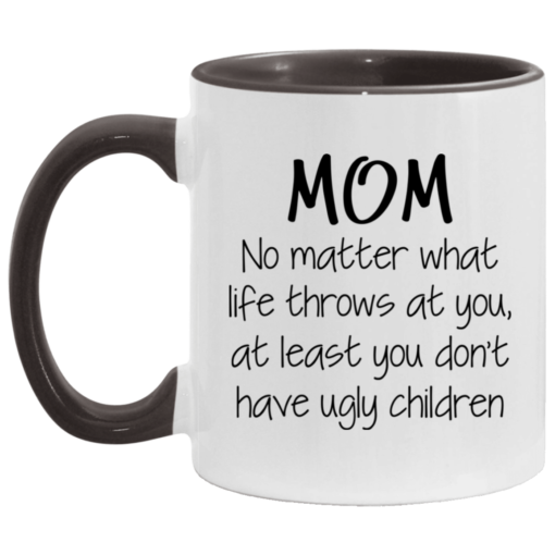 Mom no matter what life throws at you mug $17.95