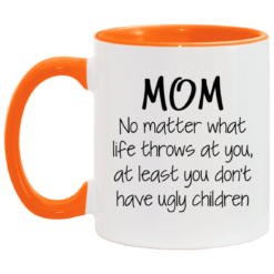 Mom no matter what life throws at you mug $17.95