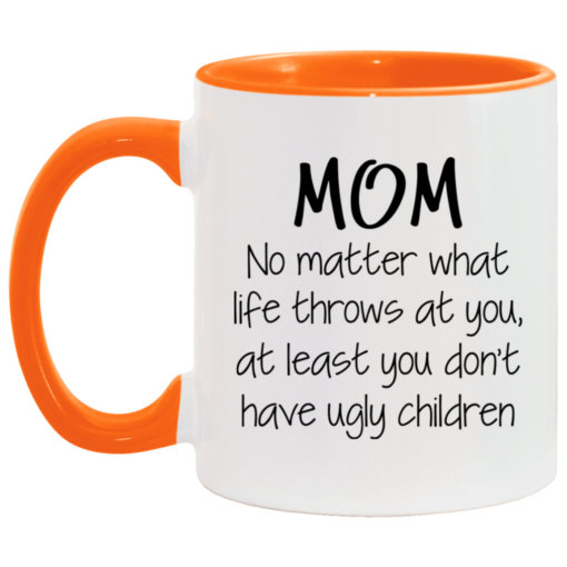 Mom no matter what life throws at you mug $17.95