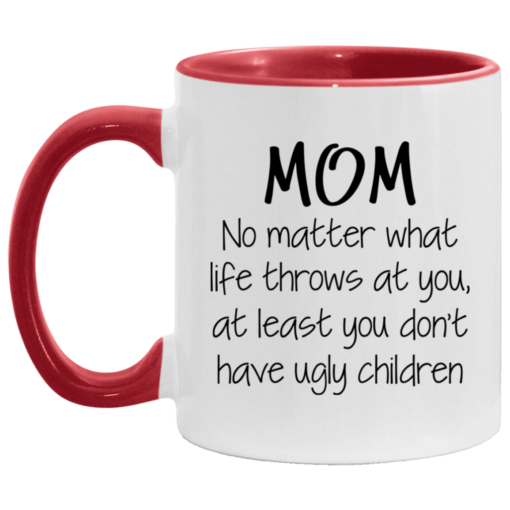 Mom no matter what life throws at you mug $17.95