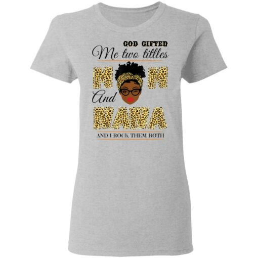 God gifted me two titles mom and nana and I rock them both shirt $19.95 redirect05062021040526 3