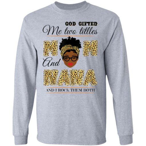 God gifted me two titles mom and nana and I rock them both shirt $19.95