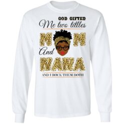 God gifted me two titles mom and nana and I rock them both shirt $19.95 redirect05062021040526 5