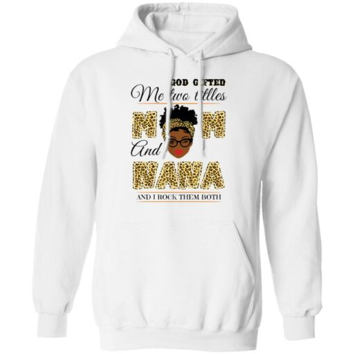 God gifted me two titles mom and nana and I rock them both shirt $19.95 redirect05062021040526 7