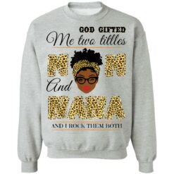 God gifted me two titles mom and nana and I rock them both shirt $19.95