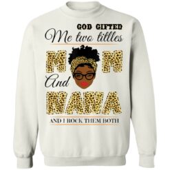 God gifted me two titles mom and nana and I rock them both shirt $19.95 redirect05062021040526 9