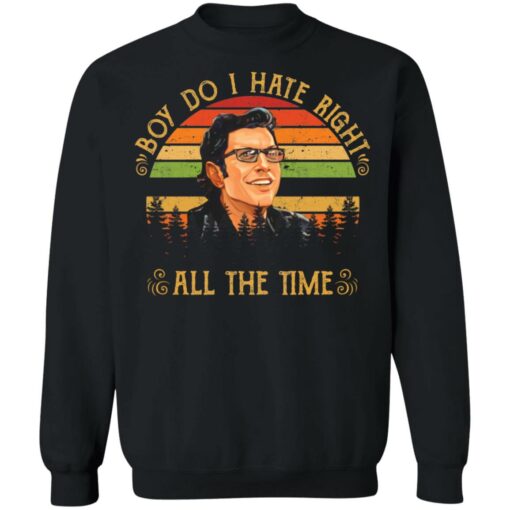 Ian Malcolm boy do i hate right all the time shirt $19.95
