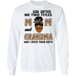 God gifted me two titles mom and grandma and I rock them both shirt $19.95 redirect05062021040559 5