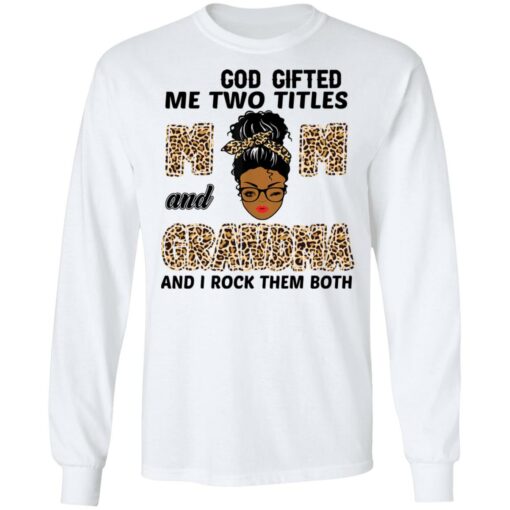 God gifted me two titles mom and grandma and I rock them both shirt $19.95