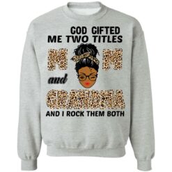 God gifted me two titles mom and grandma and I rock them both shirt $19.95 redirect05062021040559 8