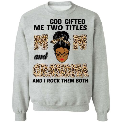 God gifted me two titles mom and grandma and I rock them both shirt $19.95 redirect05062021040559 8